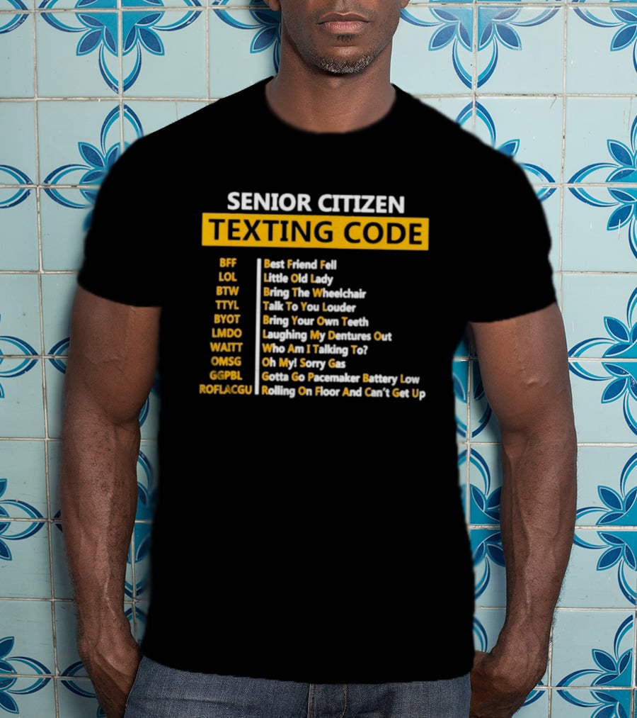 Senior Citizen Texting Code BFF LOL BTW TTYL BYOT LMDO WAITT OMGG GGPL ROFLAGGU T-Shirt