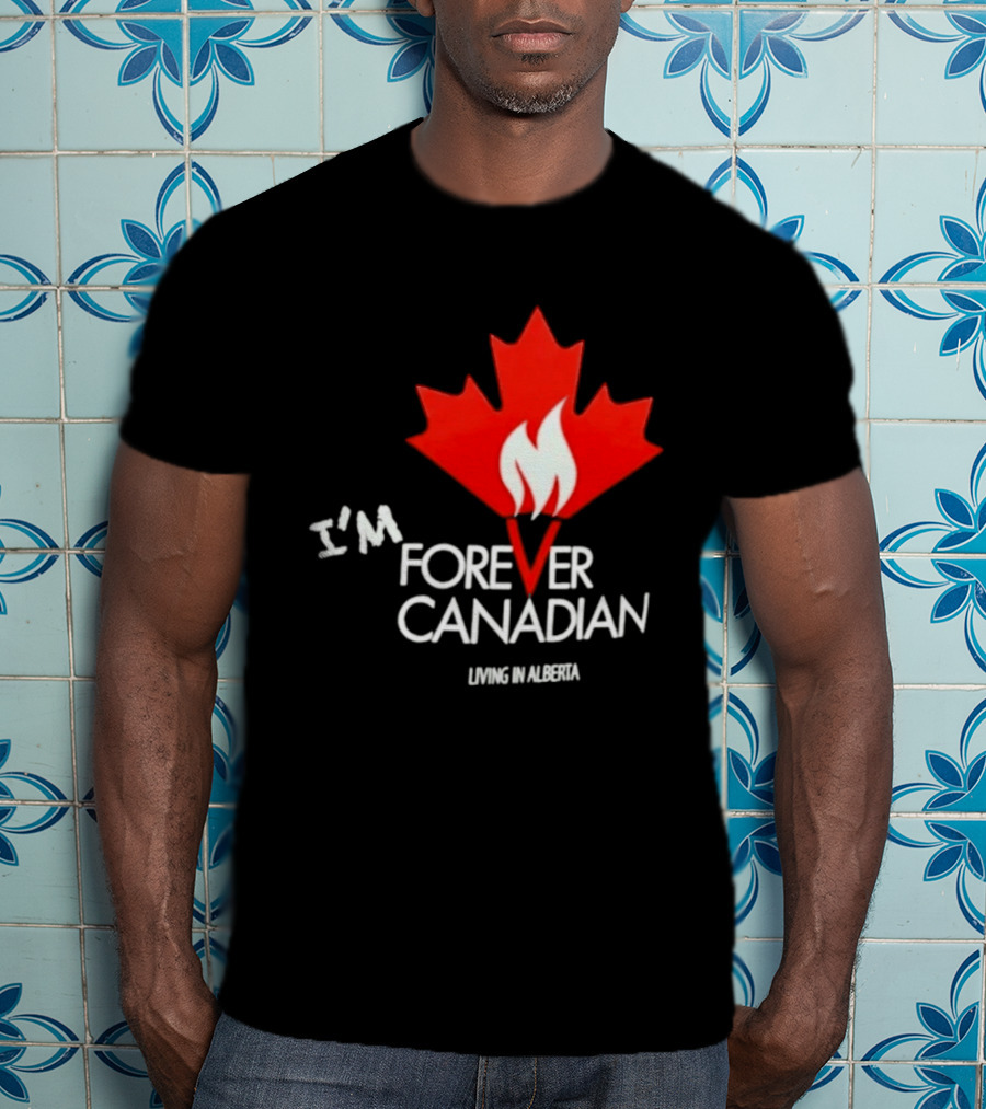 I'm Forever Canadian Living In Alberta Maple Leaf Flame T-Shirt