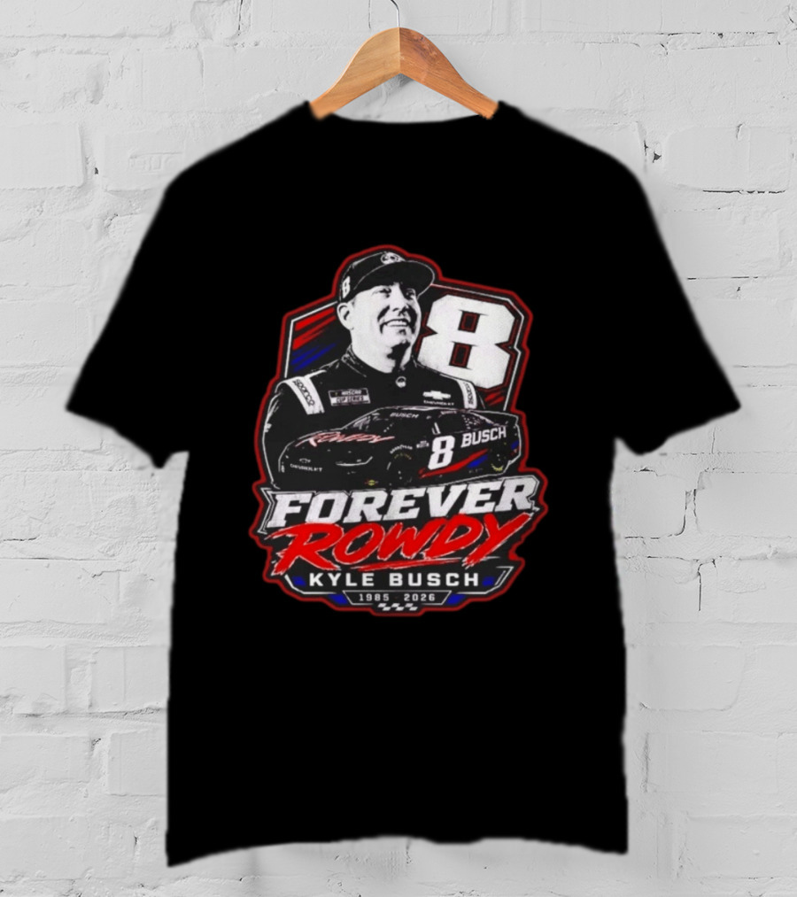Kyle Busch Forever Rowdy 8 NASCAR Racing Driver 1985 2026 T-Shirt