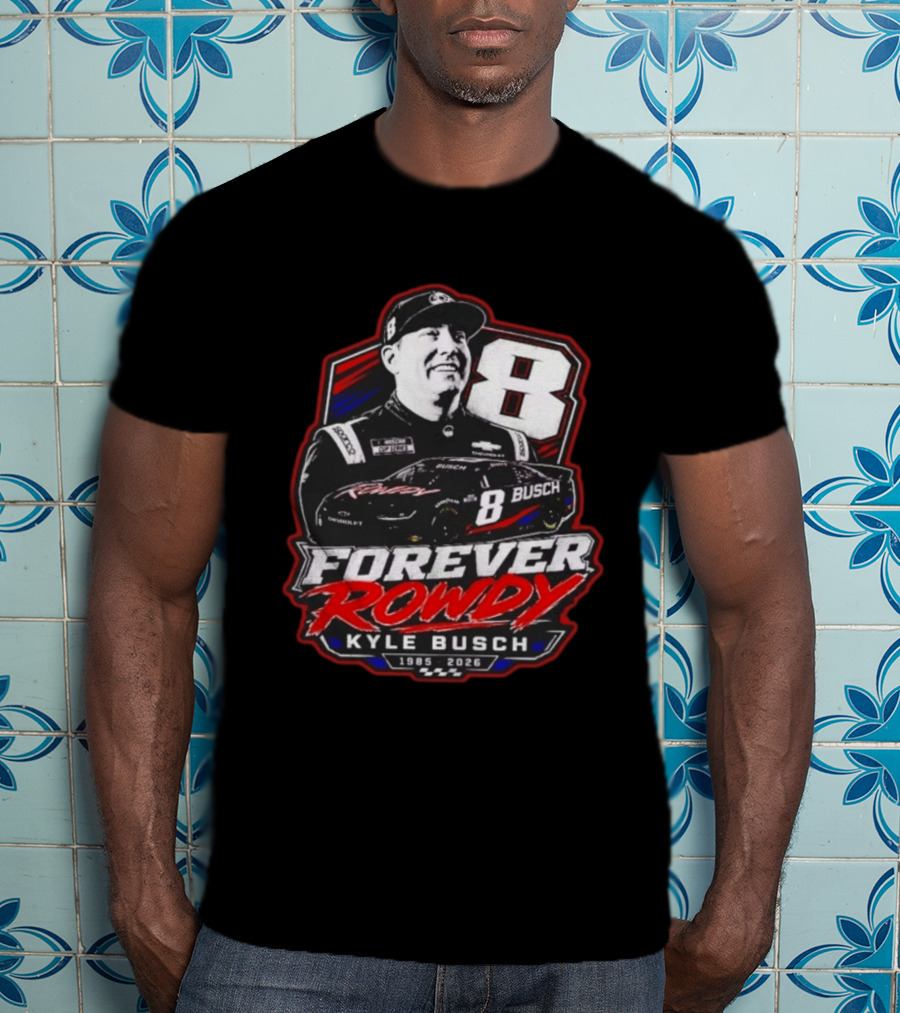Kyle Busch Forever Rowdy 8 NASCAR Racing Driver 1985 2026 T-Shirt