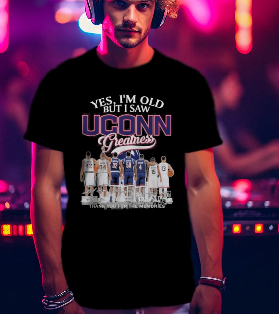 Yes I'm Old But I Saw UCONN Greatness Players Thank You For The Memories T-Shirt