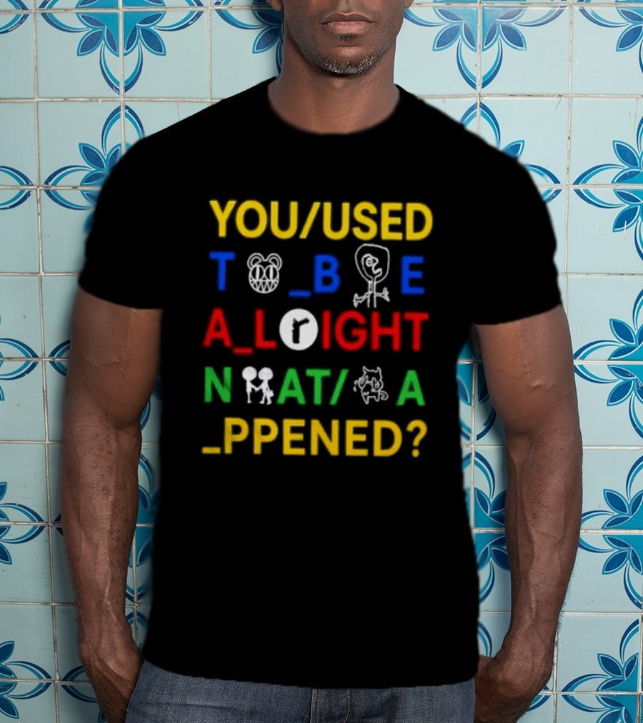 You Used To Be Alright What Happened T-Shirt