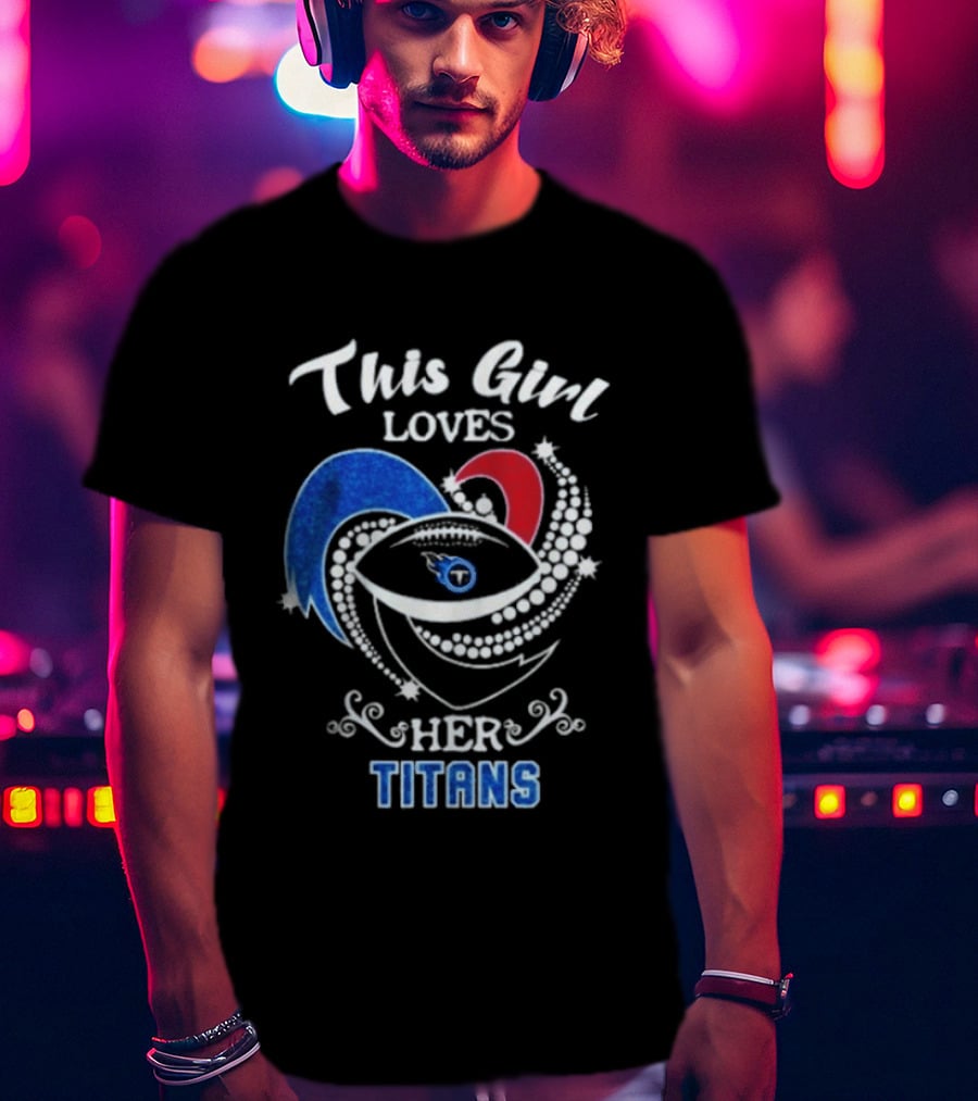 This Girl Loves Her Tennessee Titans T-Shirt