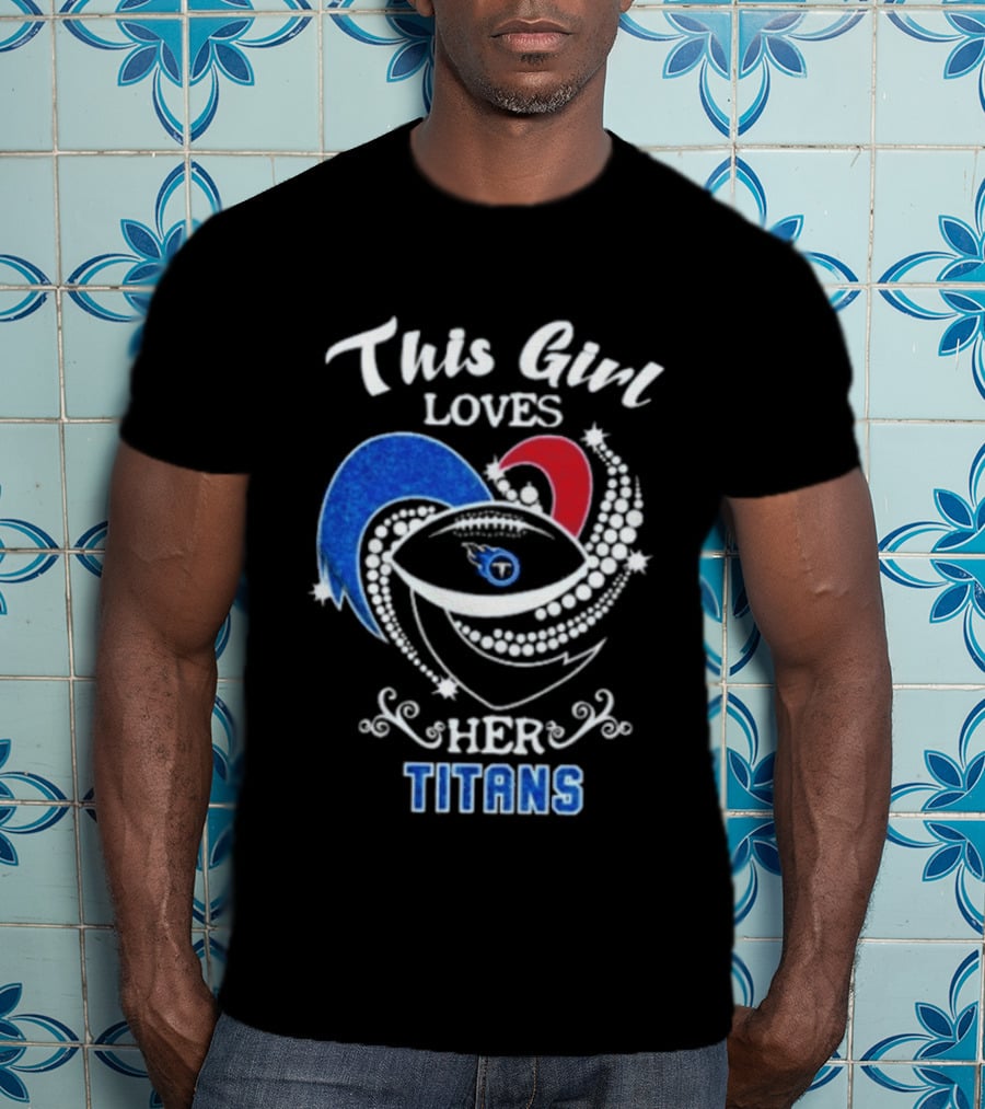 This Girl Loves Her Tennessee Titans T-Shirt