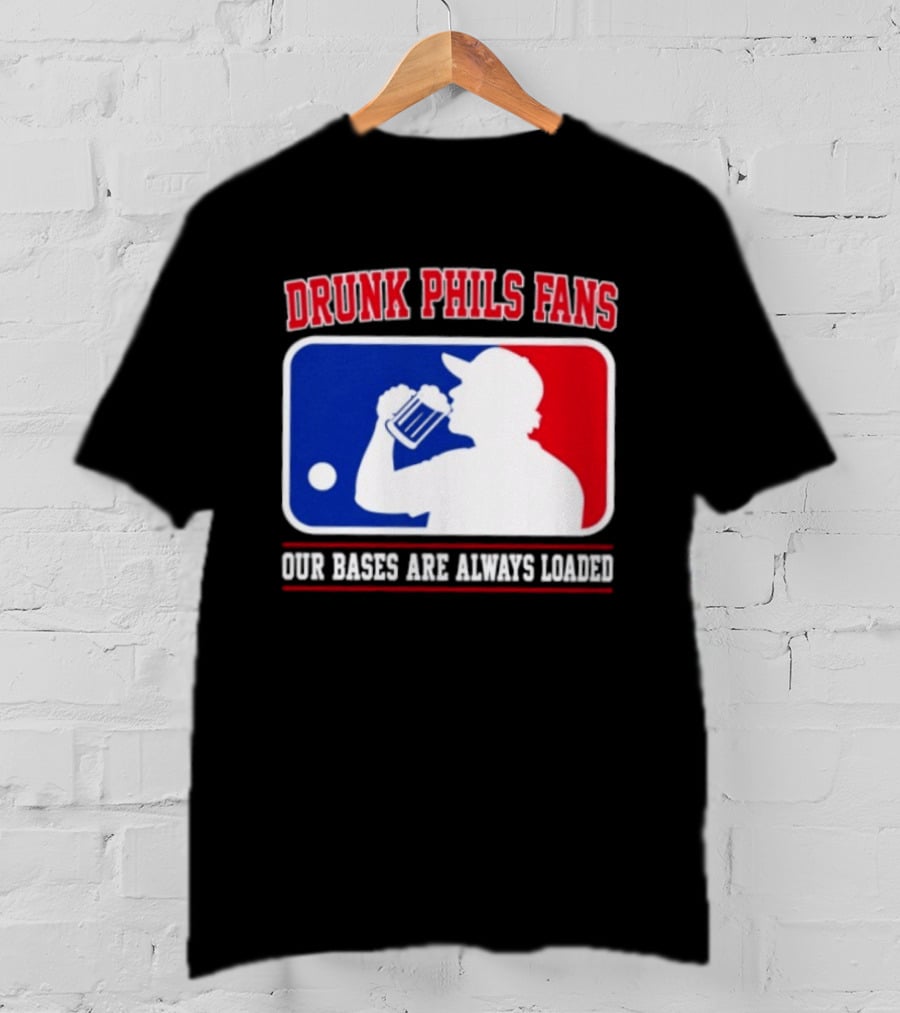 Drunk Phils Fans Our Bases Are Always Loaded MLB T-Shirt