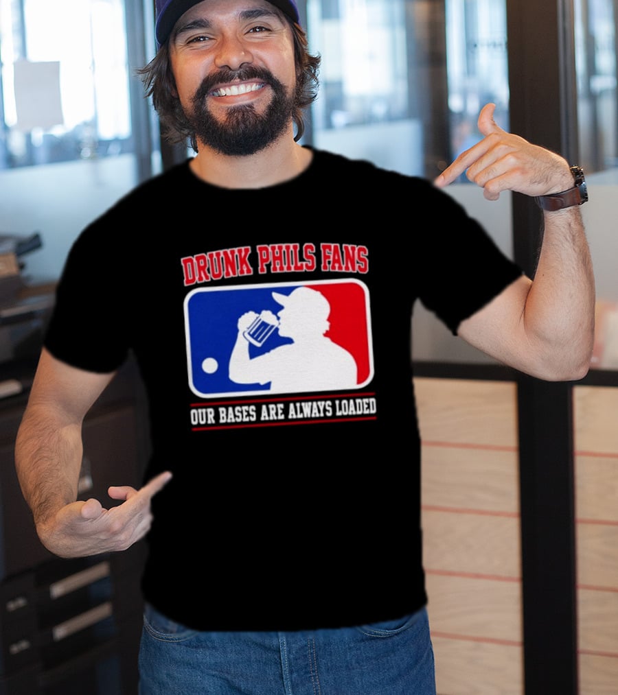 Drunk Phils Fans Our Bases Are Always Loaded MLB T-Shirt