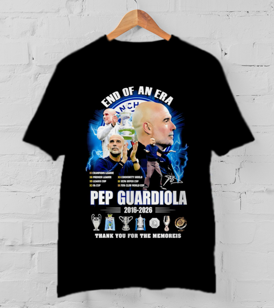 End Of An Era Pep Guardiola 2016 2026 Thank You For The Memories Manchester Blue Achievements T-Shirt