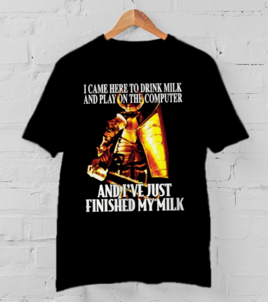 I Came Here To Drink Milk And Play On The Computer And I've Just Finished My Milk Golden Armored Warrior T-Shirt