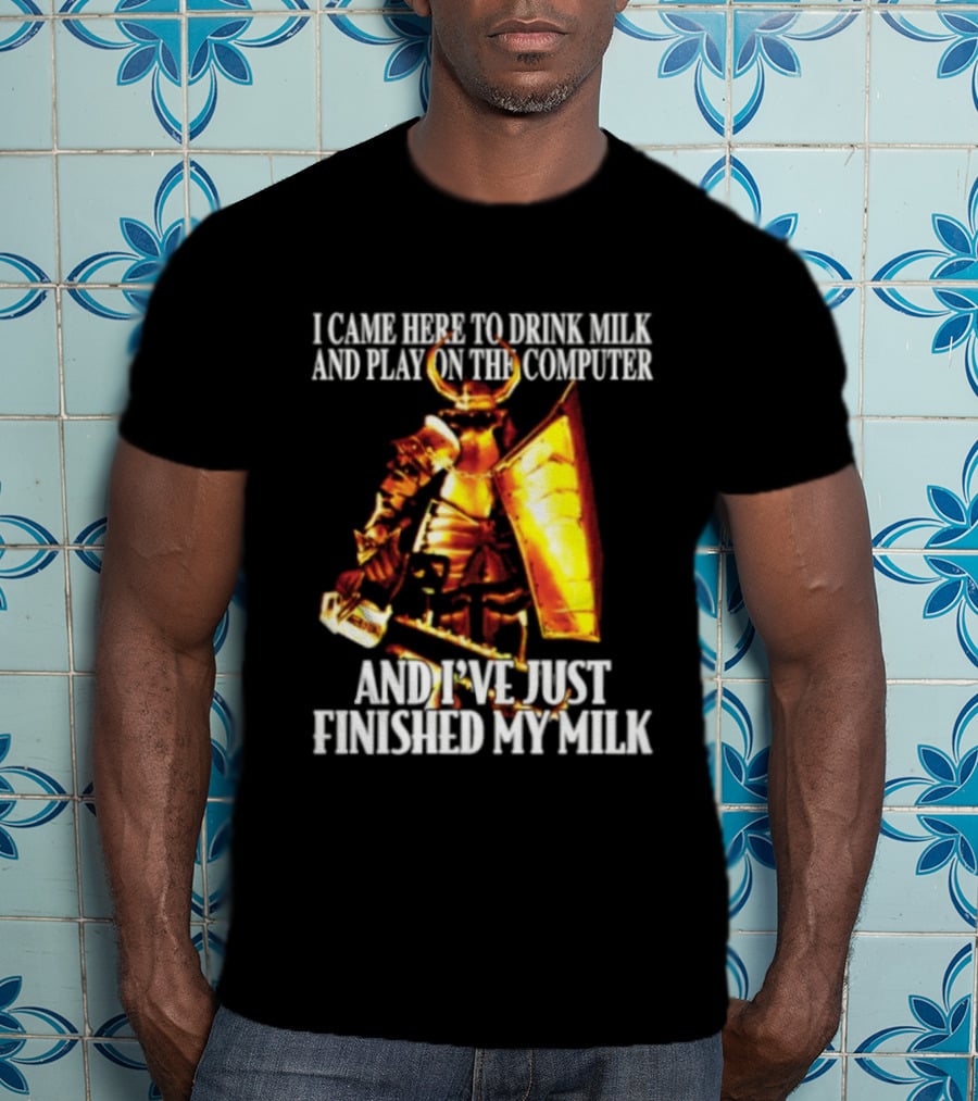 I Came Here To Drink Milk And Play On The Computer And I've Just Finished My Milk Golden Armored Warrior T-Shirt