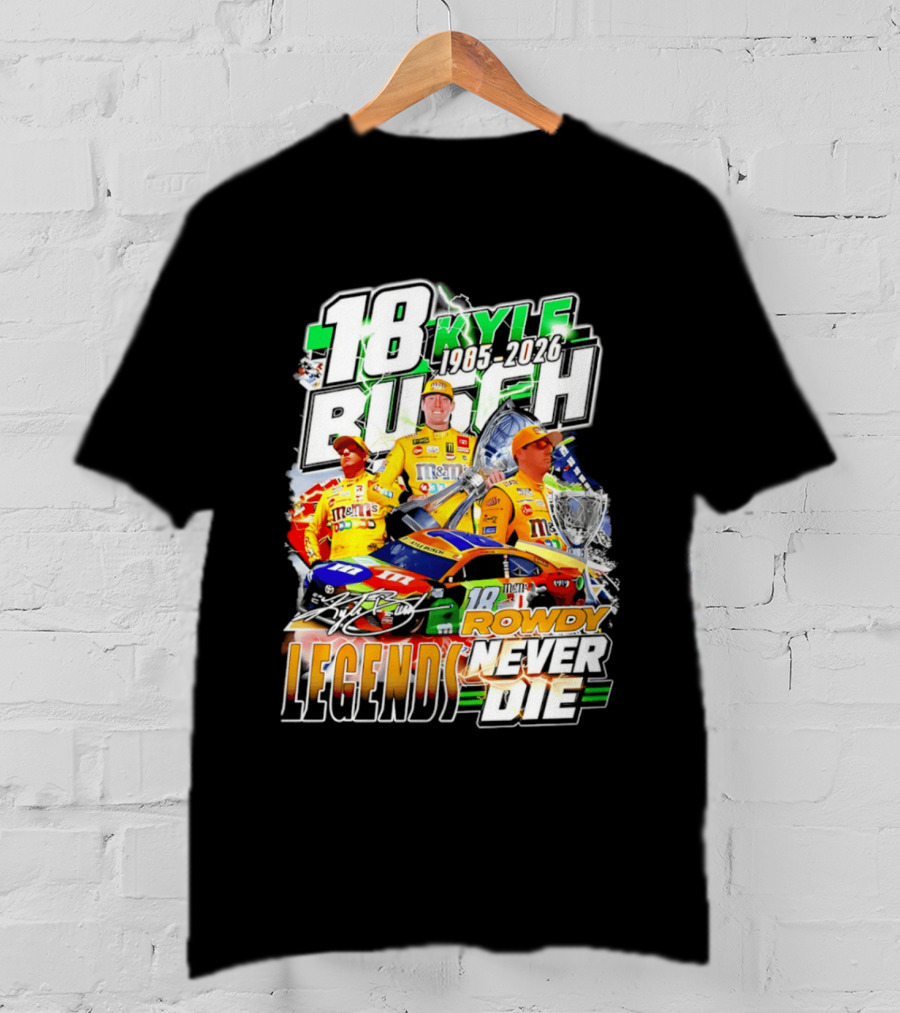 Kyle Busch Rowdy Legends Never Die 18 M&M's Racing 1985 2026 T-Shirt