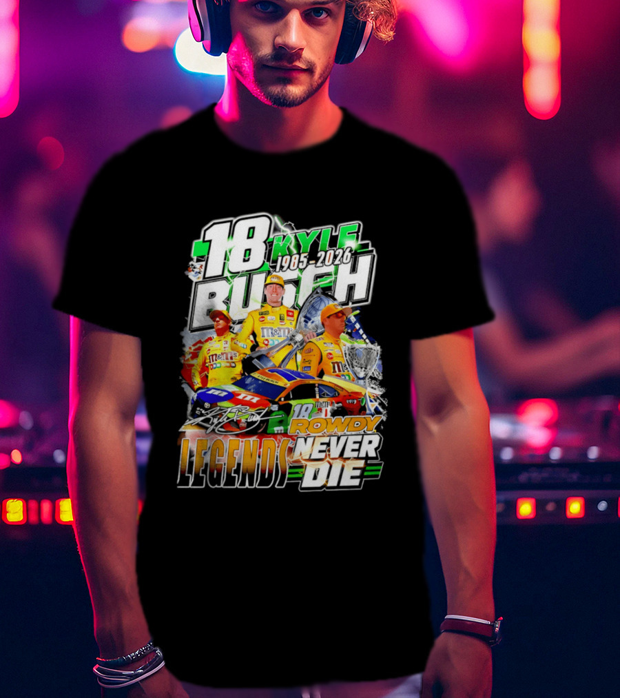 Kyle Busch Rowdy Legends Never Die 18 M&M's Racing 1985 2026 T-Shirt