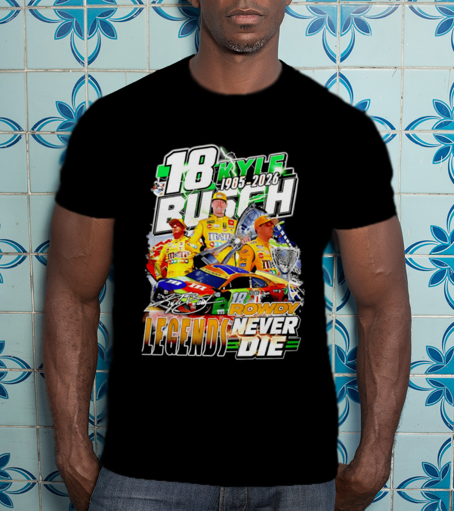 Kyle Busch Rowdy Legends Never Die 18 M&M's Racing 1985 2026 T-Shirt