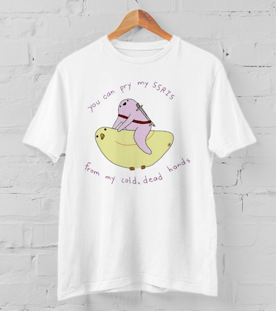 Bird You Can Pry My SSRIs From My Cold Dead Hands Humorous T-Shirt