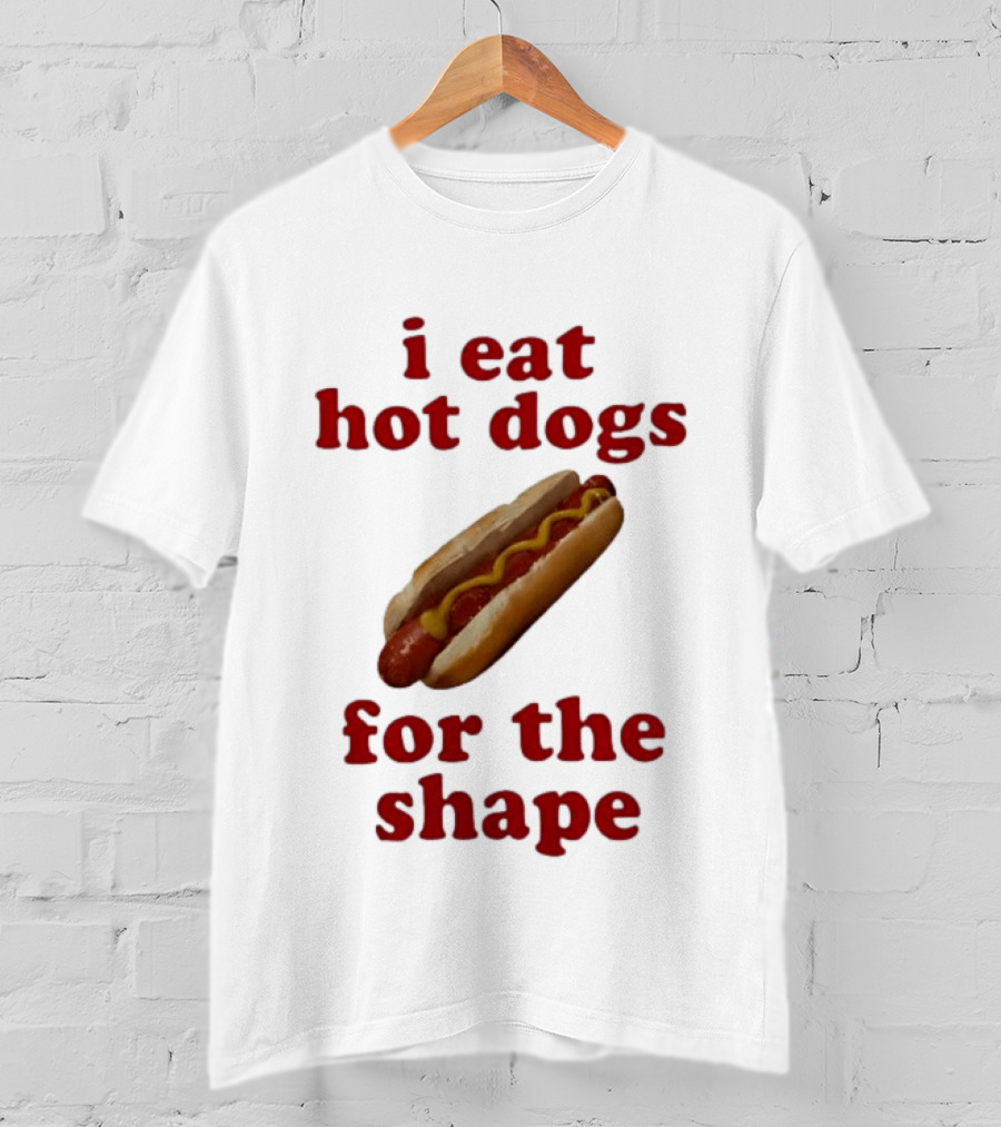 I Eat Hot Dogs For The Shape Food T-Shirt