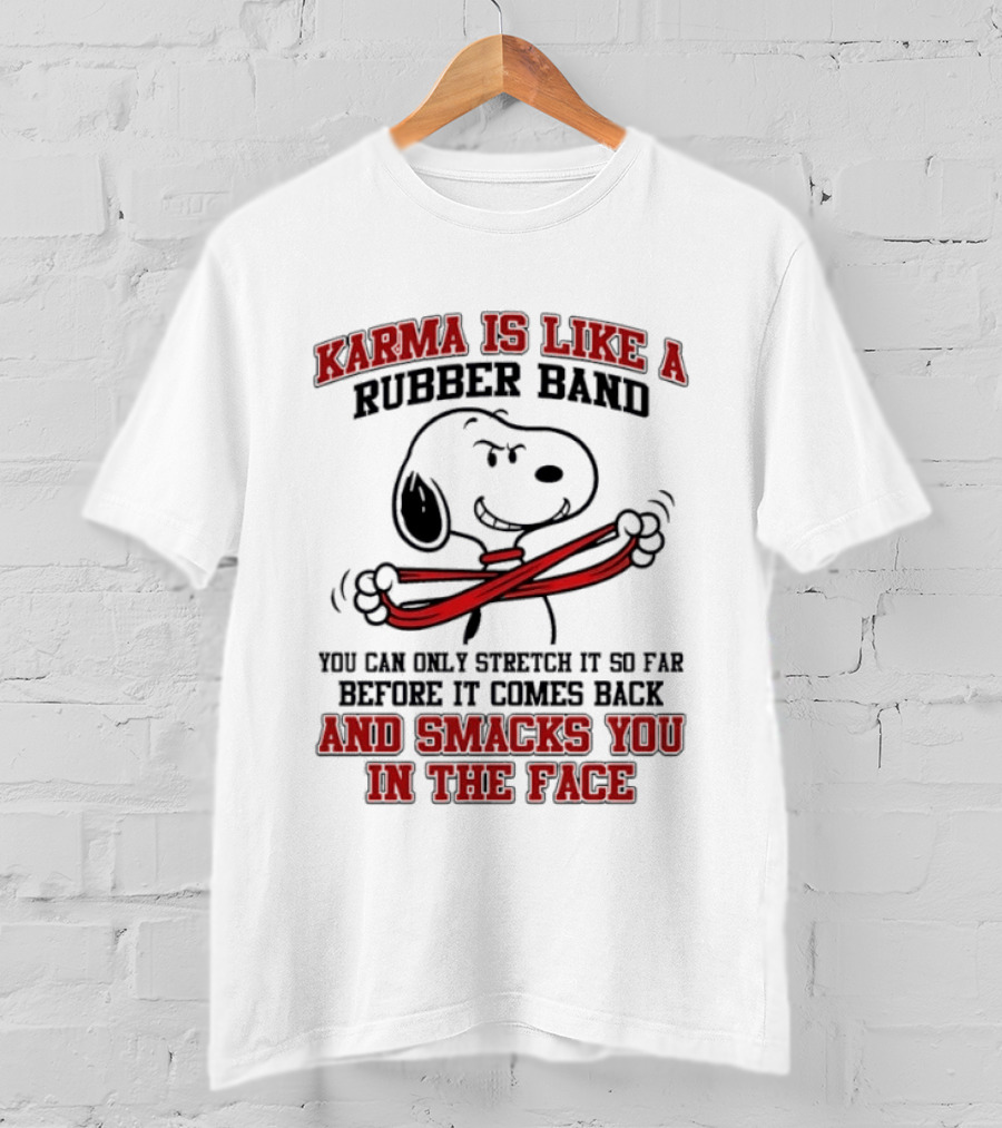 Karma Is Like A Rubber Band Smacks You Snoopy Face T-Shirt