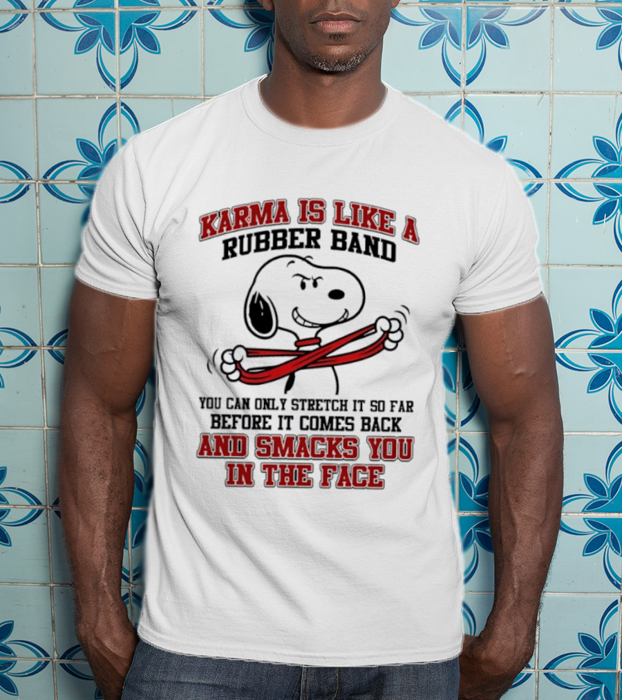 Karma Is Like A Rubber Band Smacks You Snoopy Face T-Shirt