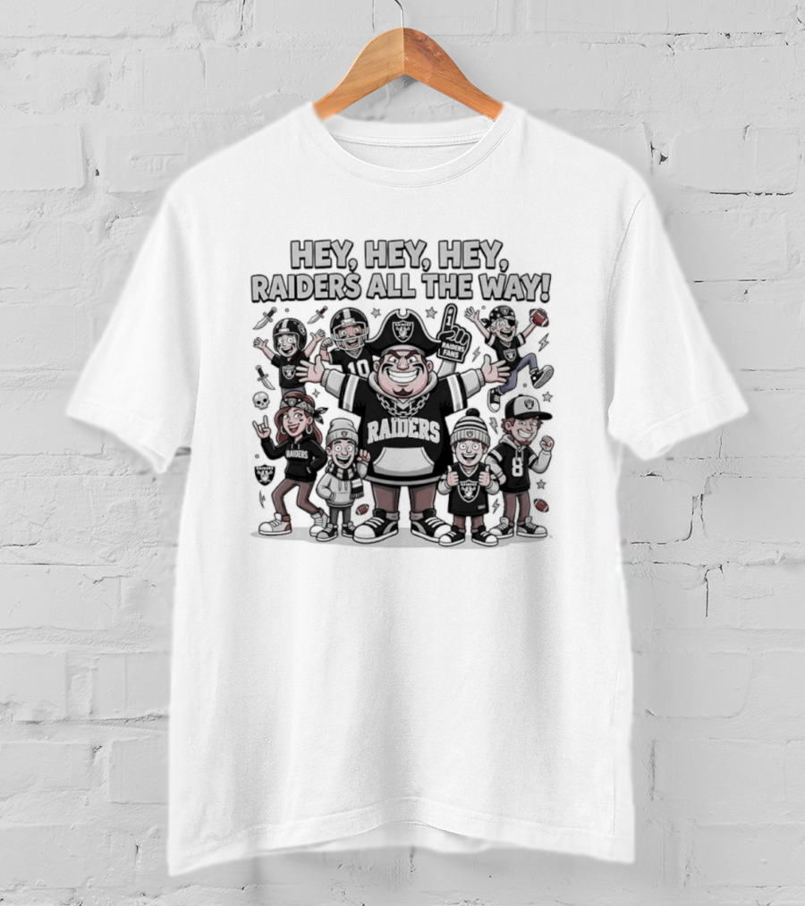 Raider Nation Hey Hey Hey Raiders All The Way Fandom Vibe T-Shirt