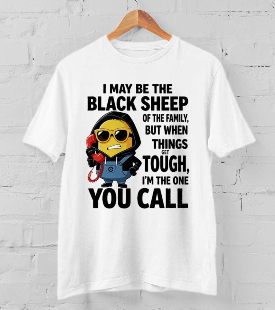 I May Be The Black Sheep Of The Family But When Things Get Tough I'm The One You Call Minion T-Shirt