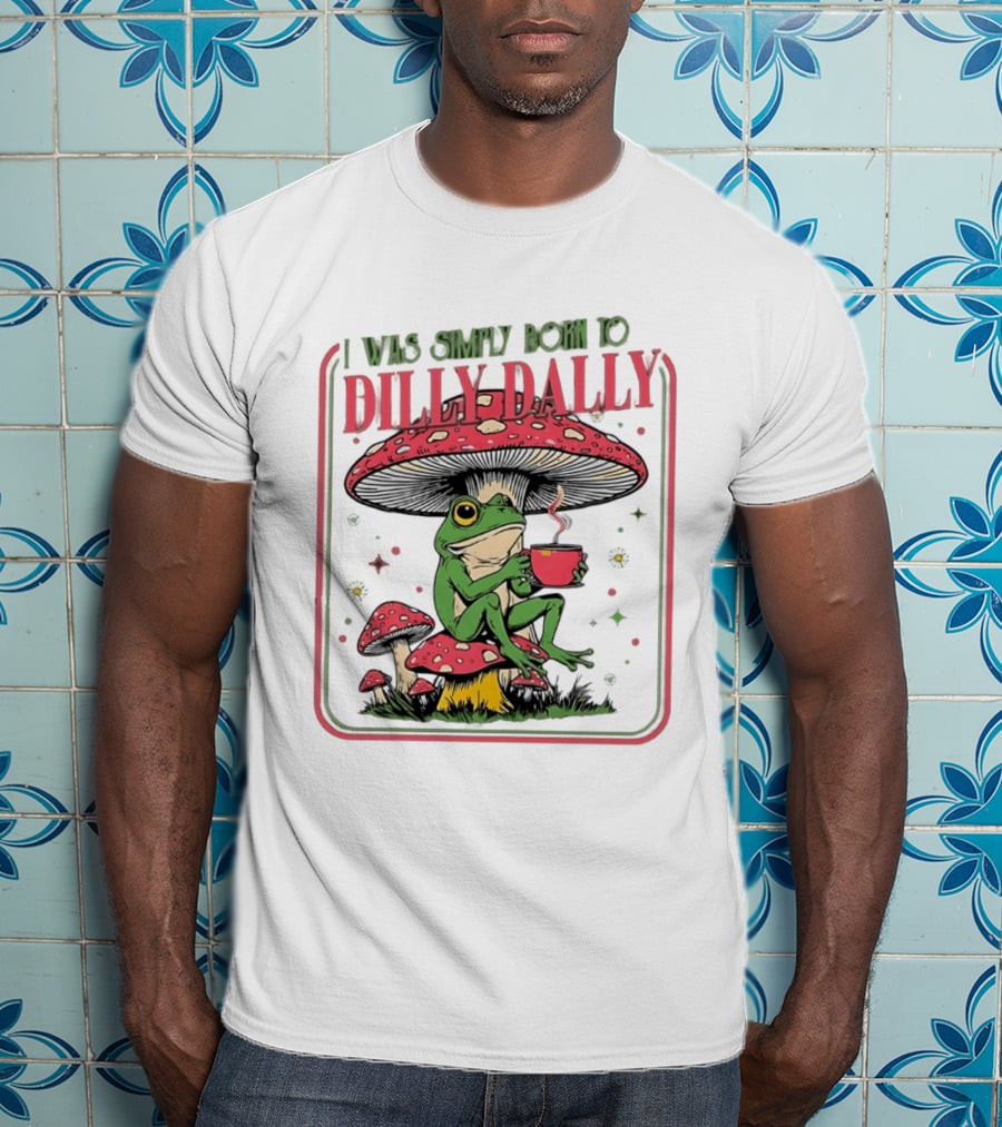 I Was Simply Born To Dilly Dally Cartoon Frog Sitting On Mushroom Coffee Cup T-Shirt