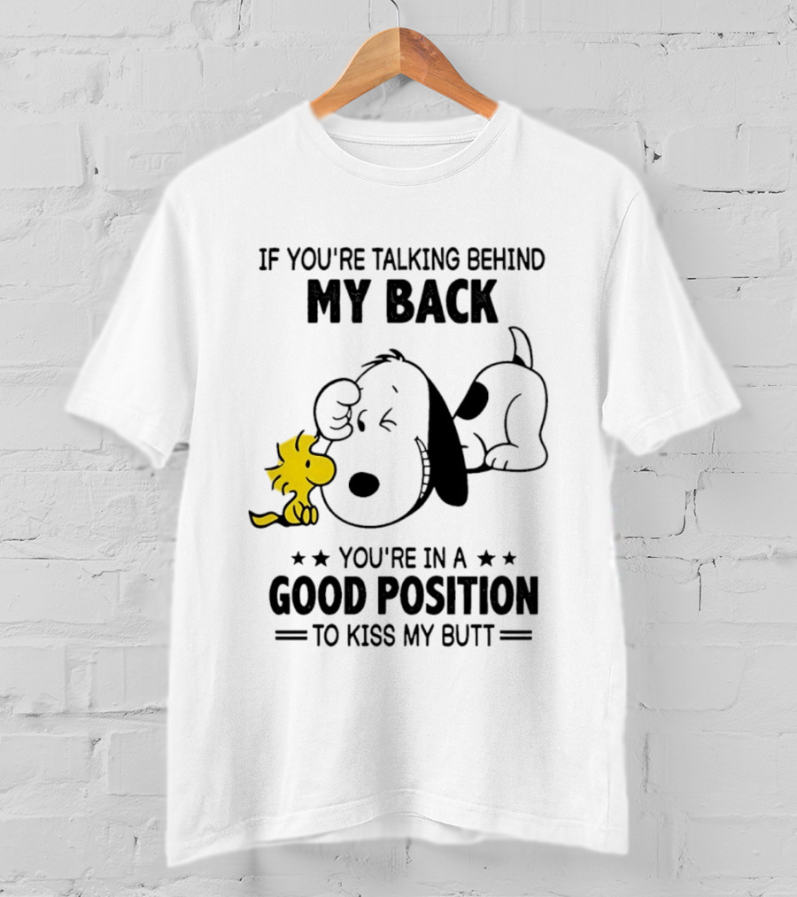 If You're Talking Behind My Back Snoopy Good Position To Kiss My Butt T-Shirt