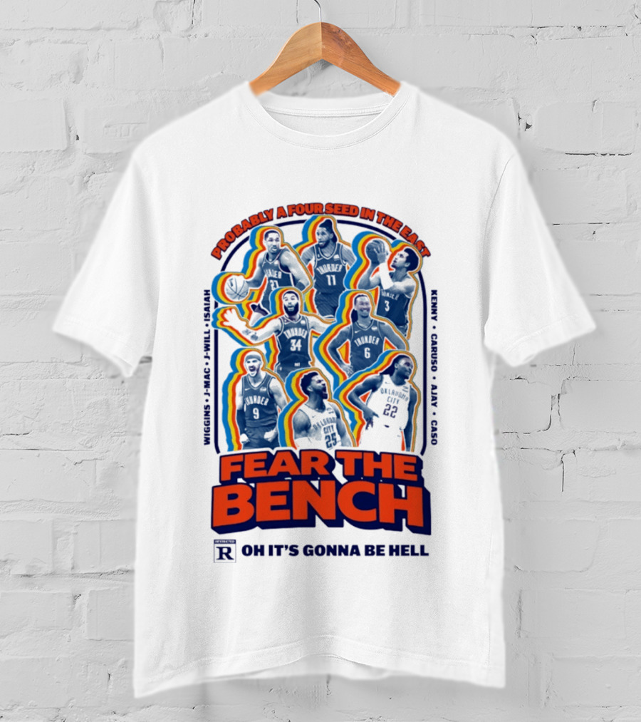 Fear The Bench Oklahoma City Thunder Probably A Four Seed In The East Oh It's Gonna Be Hell T-Shirt