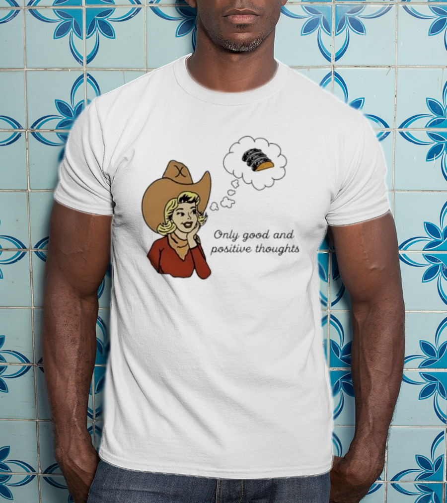 Only Good And Positive Thoughts Cowgirl Tacos Dreaming T-Shirt
