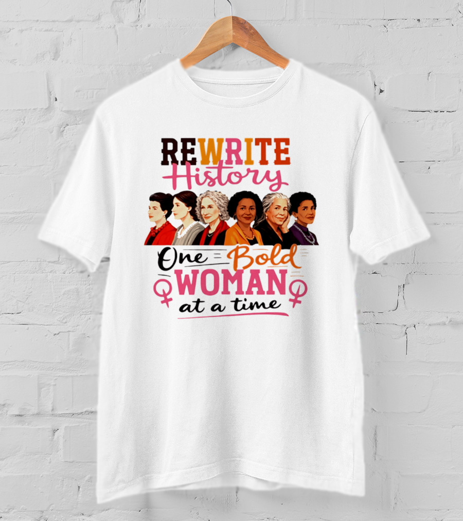 Rewrite History One Bold Woman At A Time T-Shirt