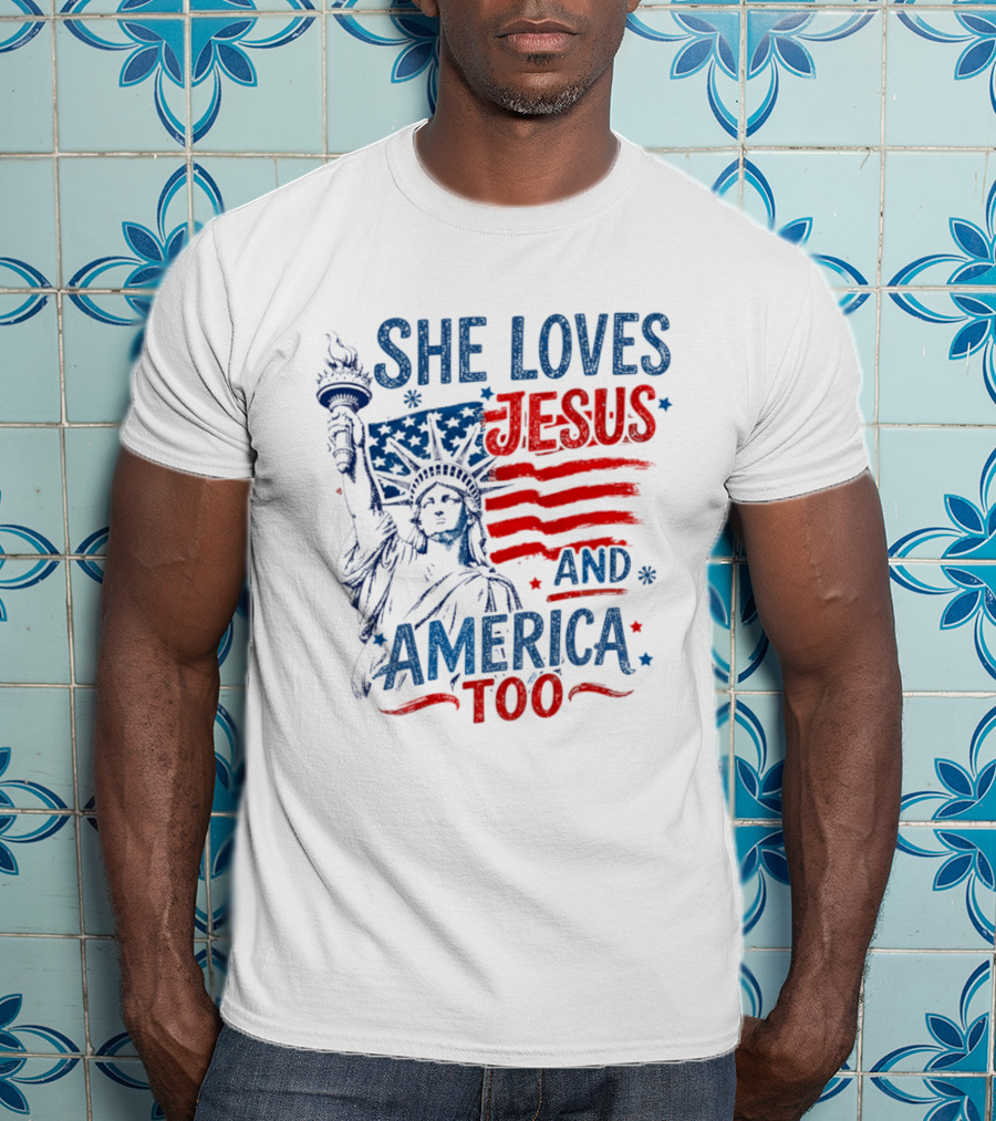 She Loves Jesus And America Too Statue Of Liberty Fourth Of July Faith T-Shirt