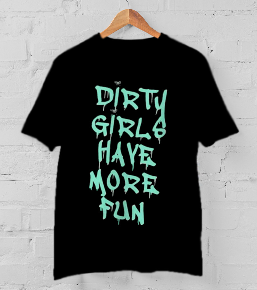 Dirty Girls Have More Fun 2026 T-Shirt