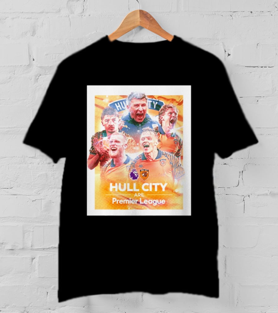 Hull City Are Premier League Football Celebration T-Shirt