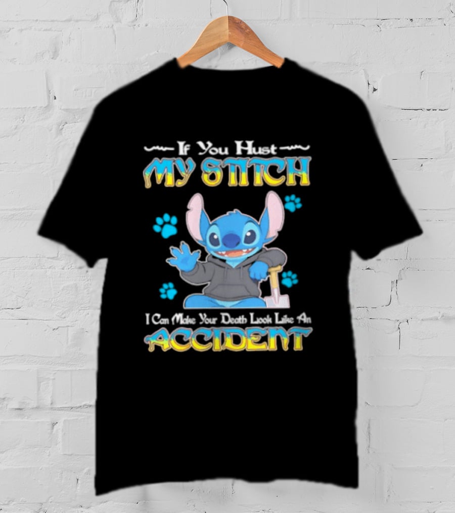 If You Hurt My Stitch I Can Make Your Death Look Like An Accident T-Shirt