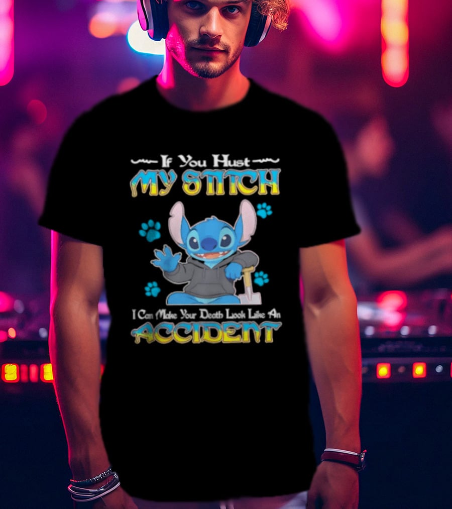 If You Hurt My Stitch I Can Make Your Death Look Like An Accident T-Shirt