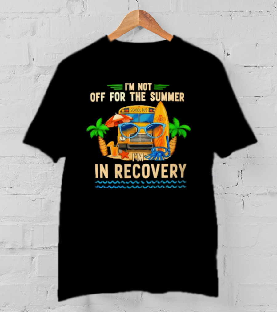 I'm Not Off For The Summer School Bus In Recovery Sunglasses Surfboard Palm Trees T-Shirt