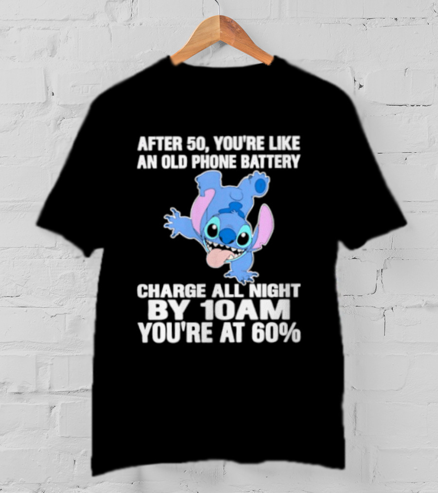 Stitch After 50 You're Like An Old Phone Battery Charge All Night By 10am You're At 60% T-Shirt