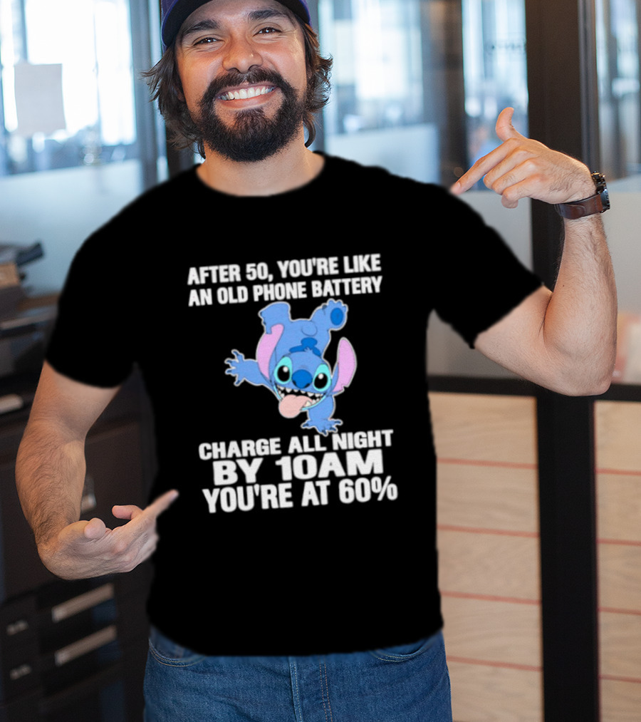 Stitch After 50 You're Like An Old Phone Battery Charge All Night By 10am You're At 60% T-Shirt