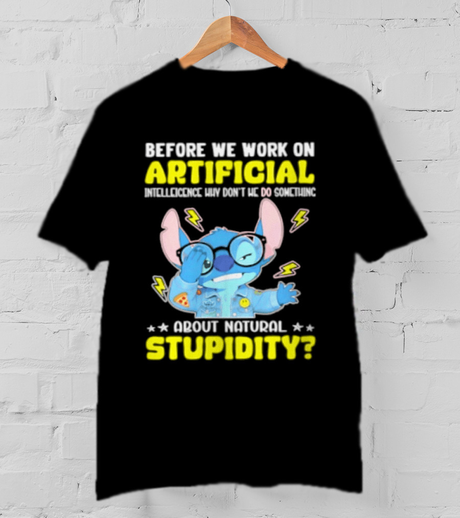 Before We Work On Artificial Intelligence Why Don't We Do Something About Natural Stupidity Stitch T-Shirt