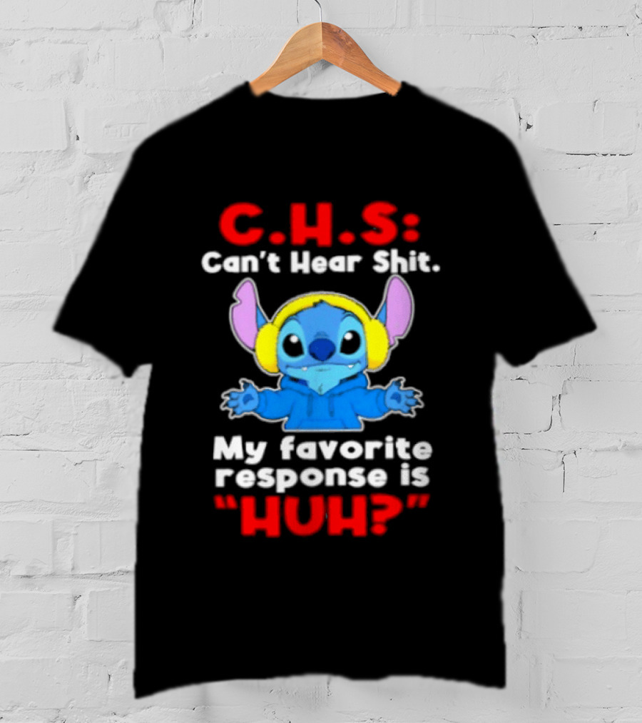 C.H.S Can't Hear Shit Stitch My Favorite Response Is Huh T-Shirt