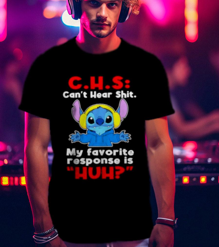 C.H.S Can't Hear Shit Stitch My Favorite Response Is Huh T-Shirt