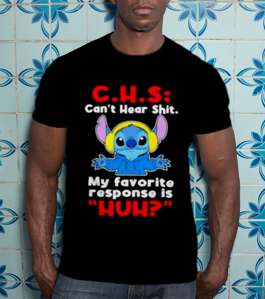 C.H.S Can't Hear Shit Stitch My Favorite Response Is Huh T-Shirt
