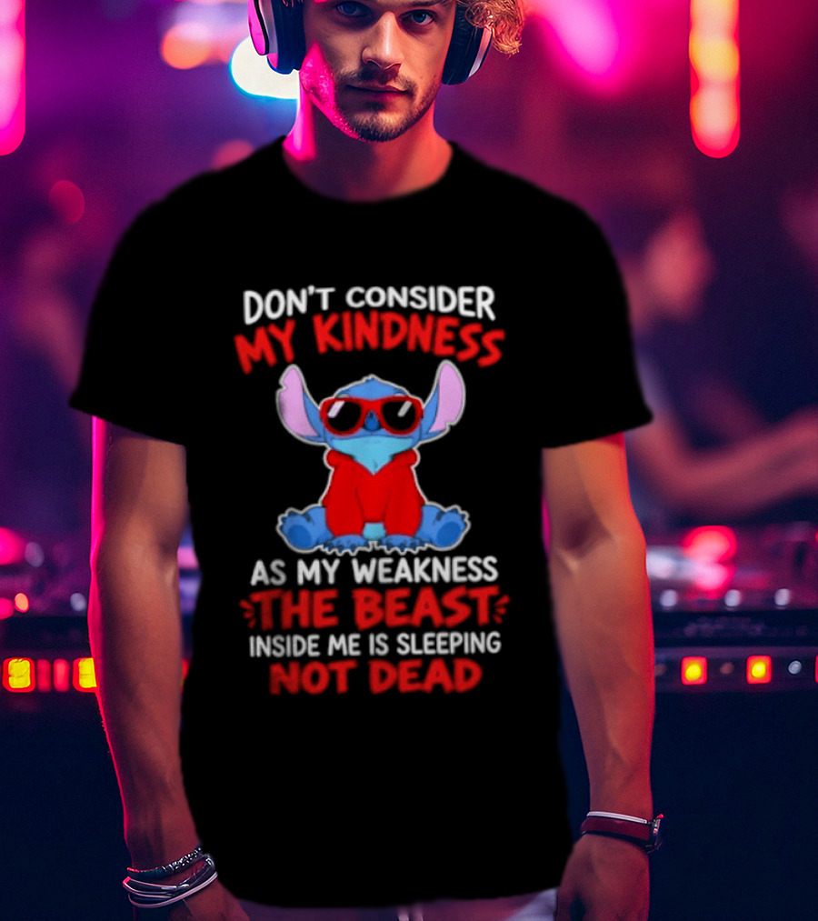 Don't Consider My Kindness As My Weakness The Beast Inside Me Is Sleeping Not Dead T-Shirt