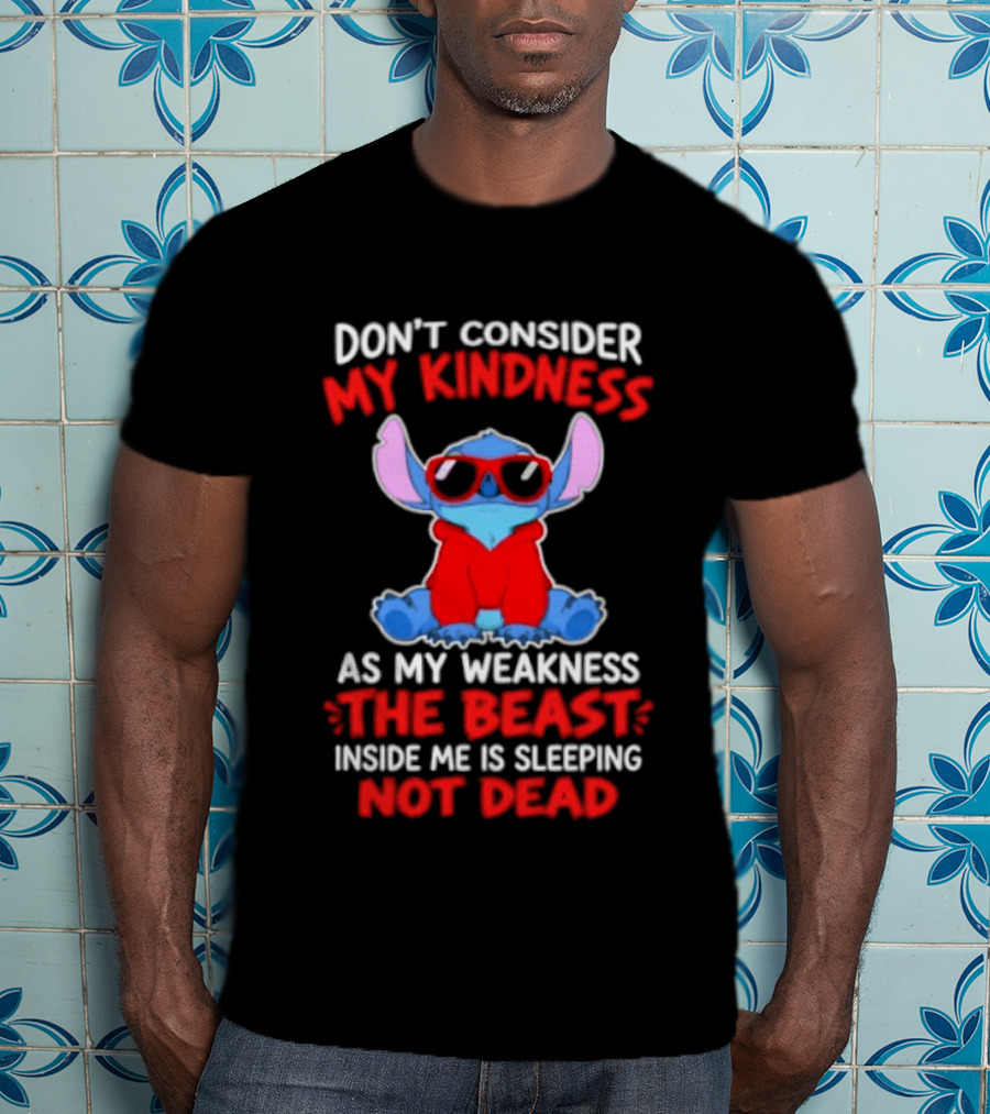 Don't Consider My Kindness As My Weakness The Beast Inside Me Is Sleeping Not Dead T-Shirt
