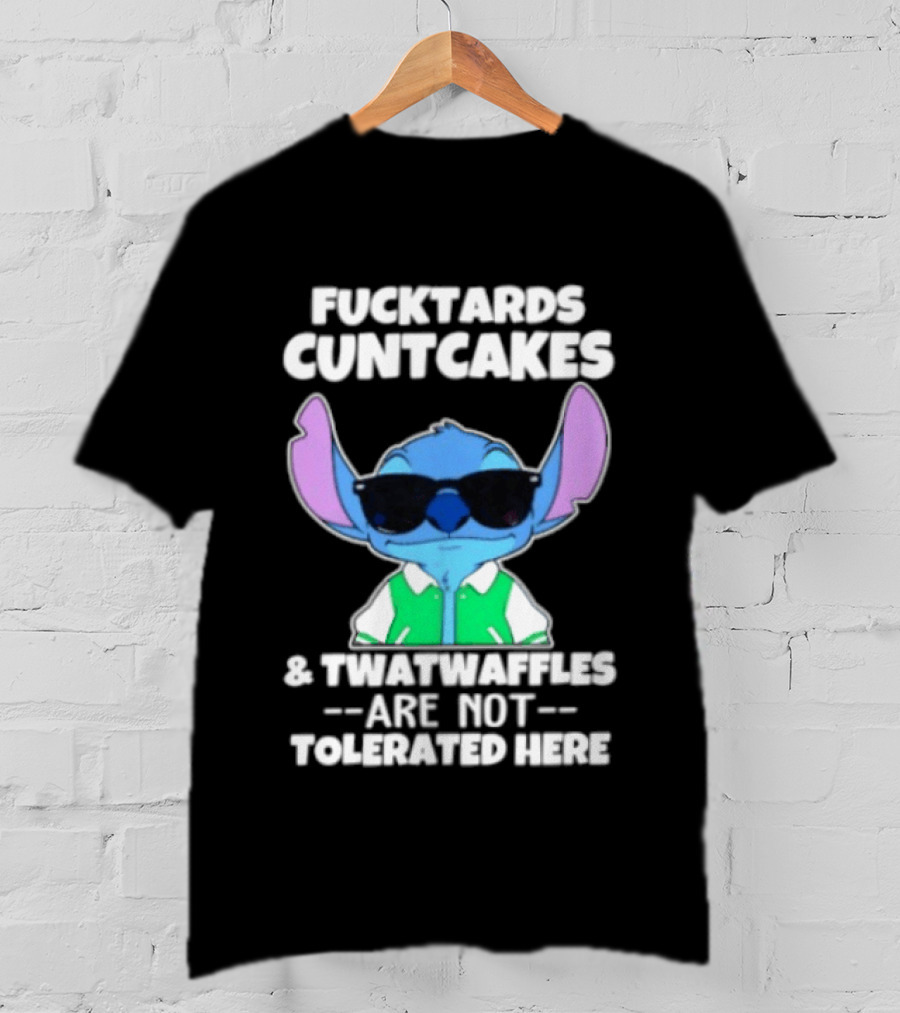 Stitch Fucktards Cuntcakes Twatwaffles Not Tolerated Here T-Shirt