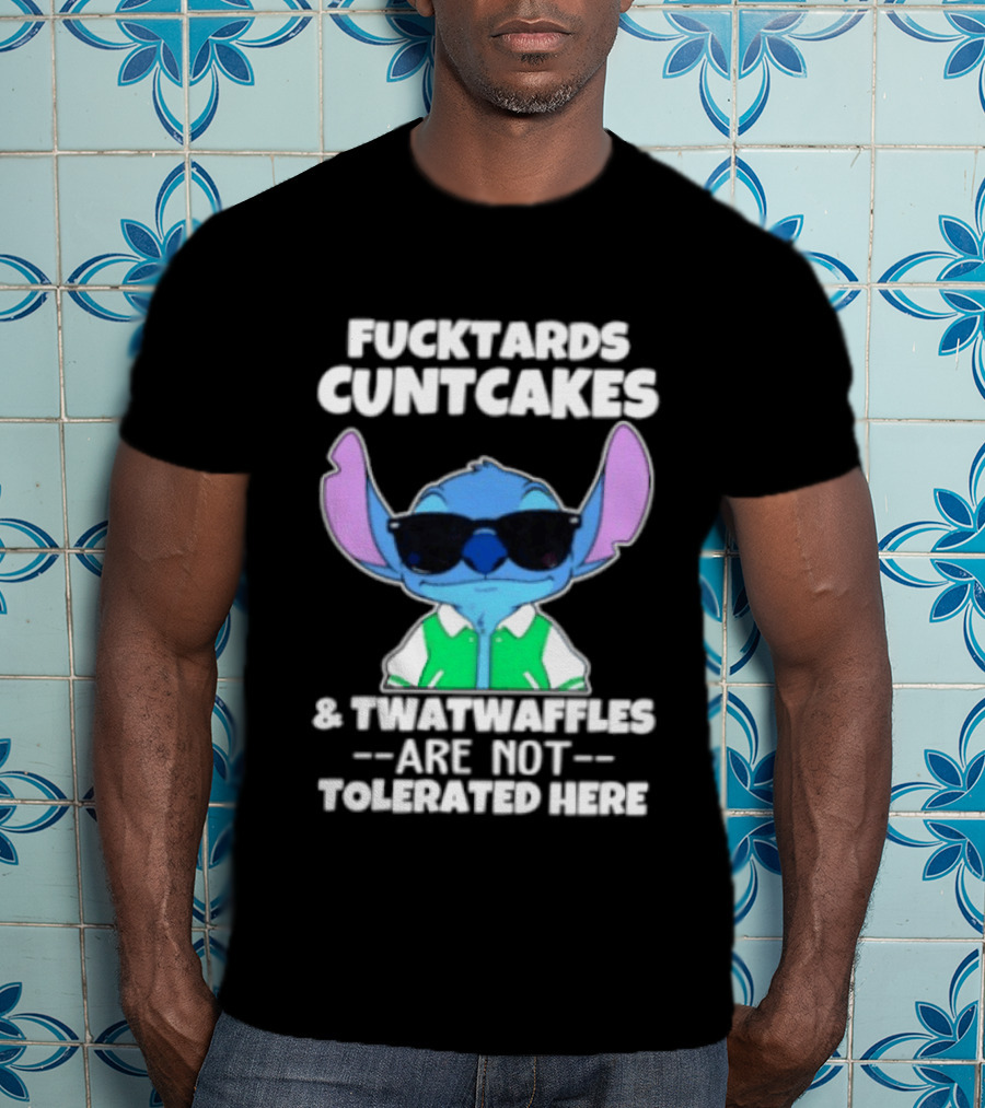 Stitch Fucktards Cuntcakes Twatwaffles Not Tolerated Here T-Shirt