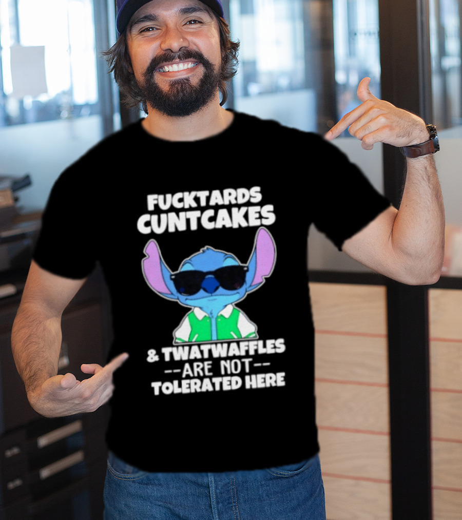 Stitch Fucktards Cuntcakes Twatwaffles Not Tolerated Here T-Shirt