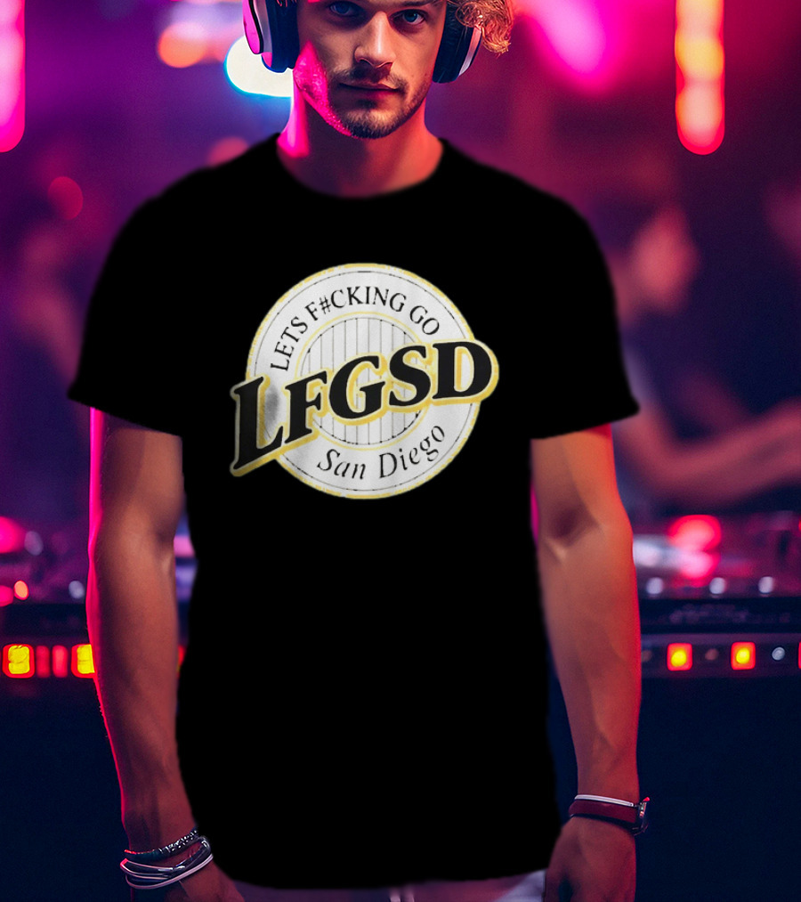 LFGSD Let's F#cking Go San Diego Padres T-Shirt