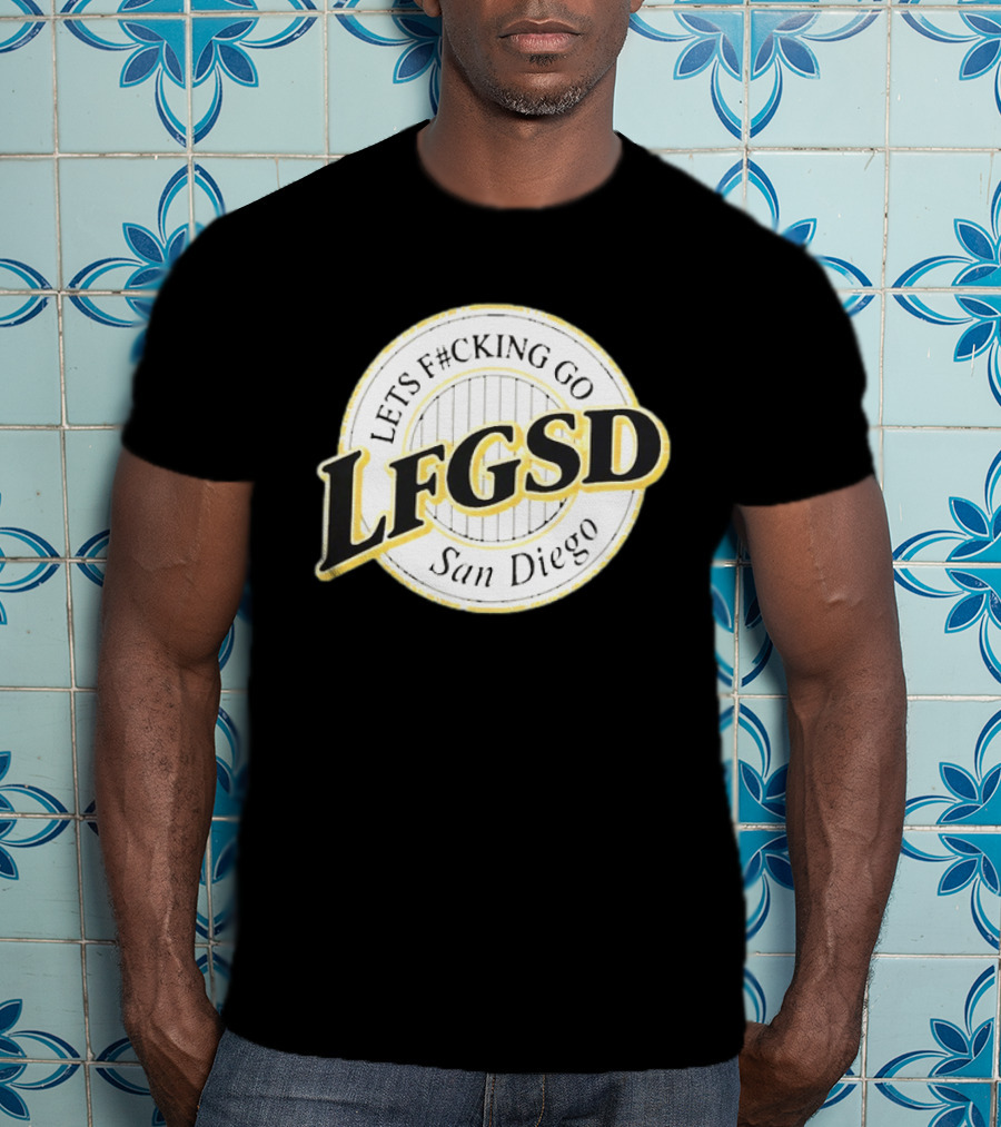 LFGSD Let's F#cking Go San Diego Padres T-Shirt