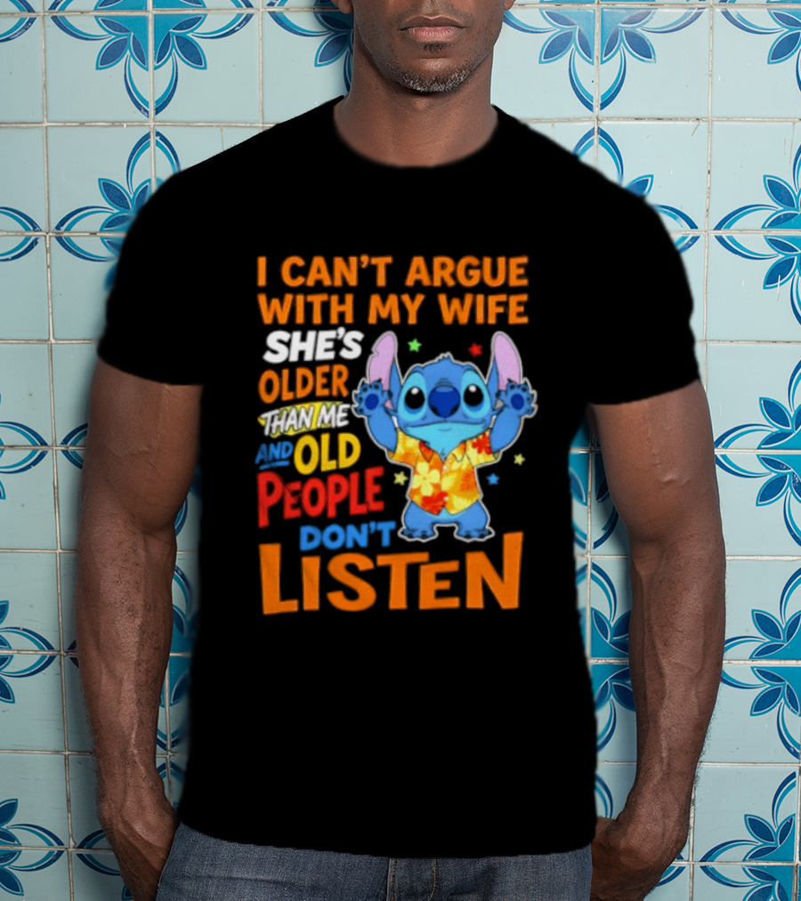 Stitch I Can't Argue With My Wife She's Older Than Me And Old People Don't Listen T-Shirt