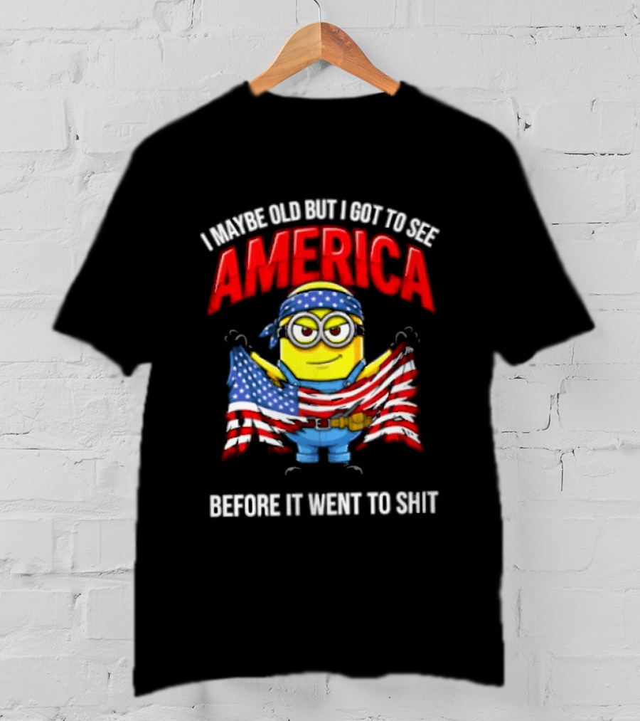 Minion I Maybe Old But I Got To See America Before It Went To Shit T-Shirt