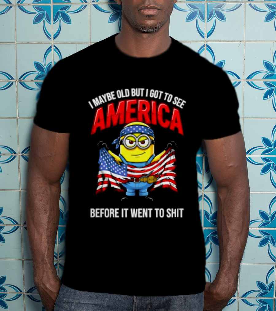 Minion I Maybe Old But I Got To See America Before It Went To Shit T-Shirt