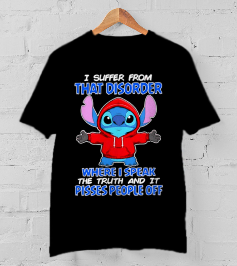 Stitch I Suffer From That Disorder Where I Speak The Truth And It Pisses People Off T-Shirt